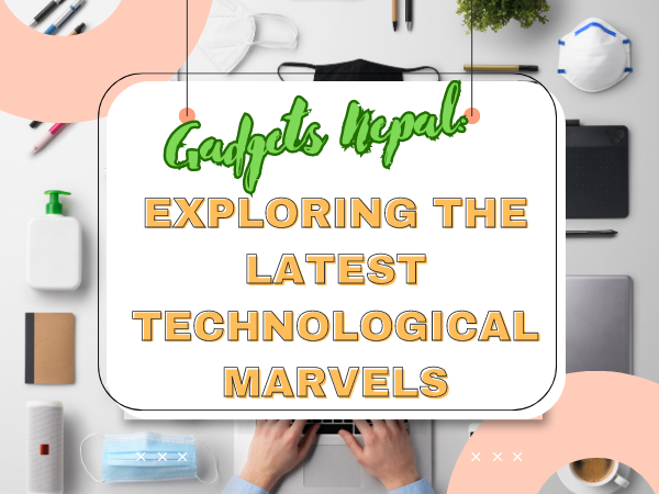 A featureed image of the Gadgets Nepal Exploring the Latest Technological Marvels